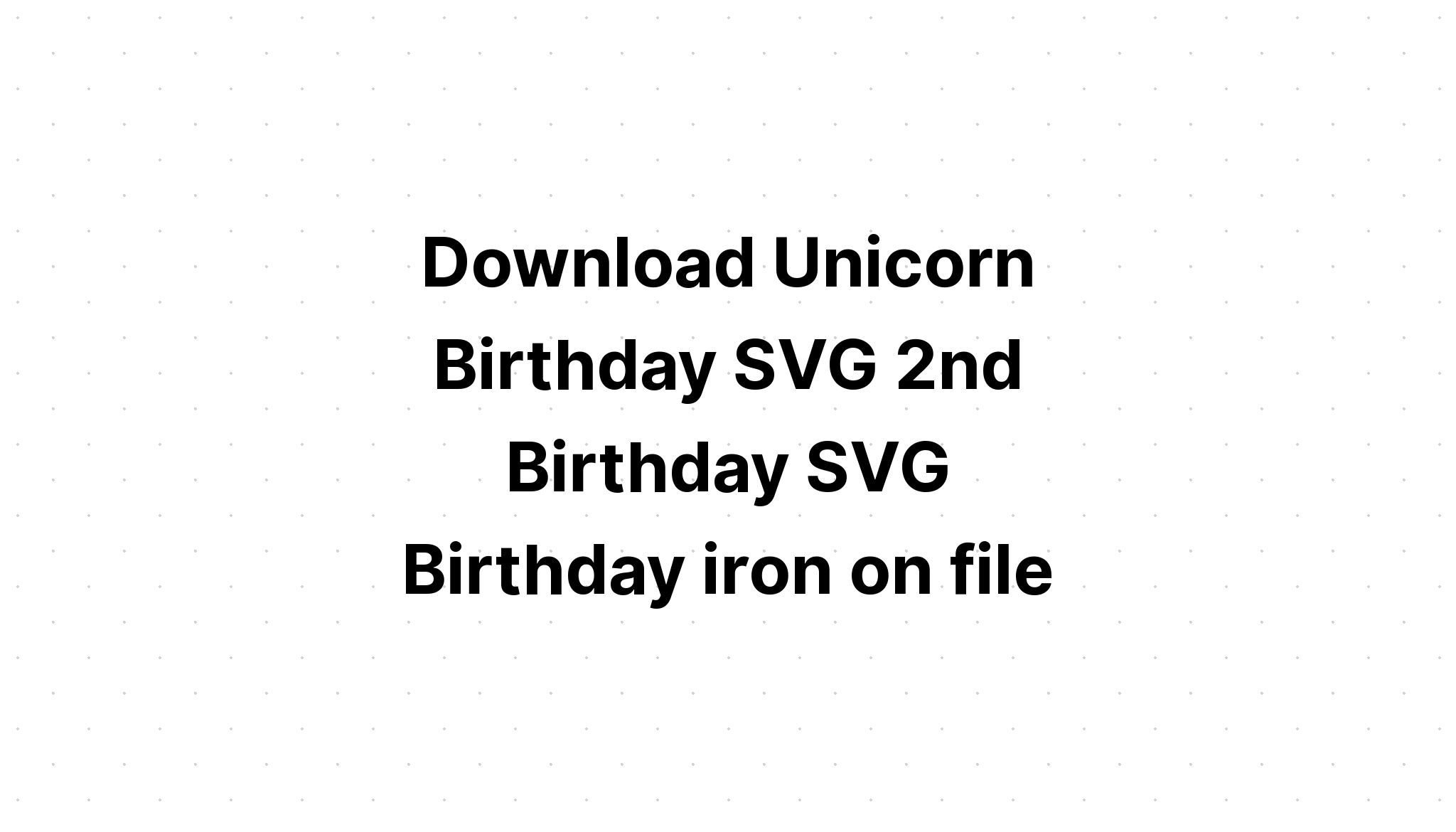 Download Free Svg Unicorn Birthday - Download Free SVG Cut File